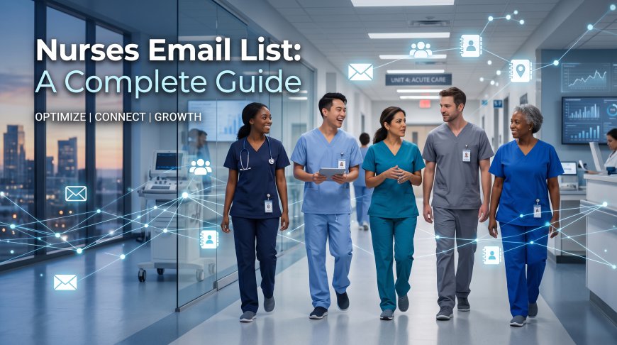 Nurses Email List: A Complete Guide to Understanding Healthcare Contact Databases