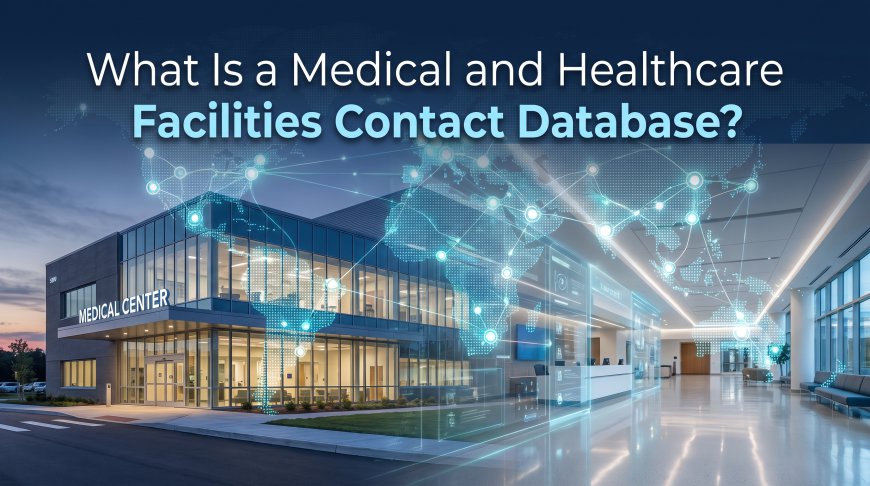 What Is a Medical and Healthcare Facilities Contact Database?