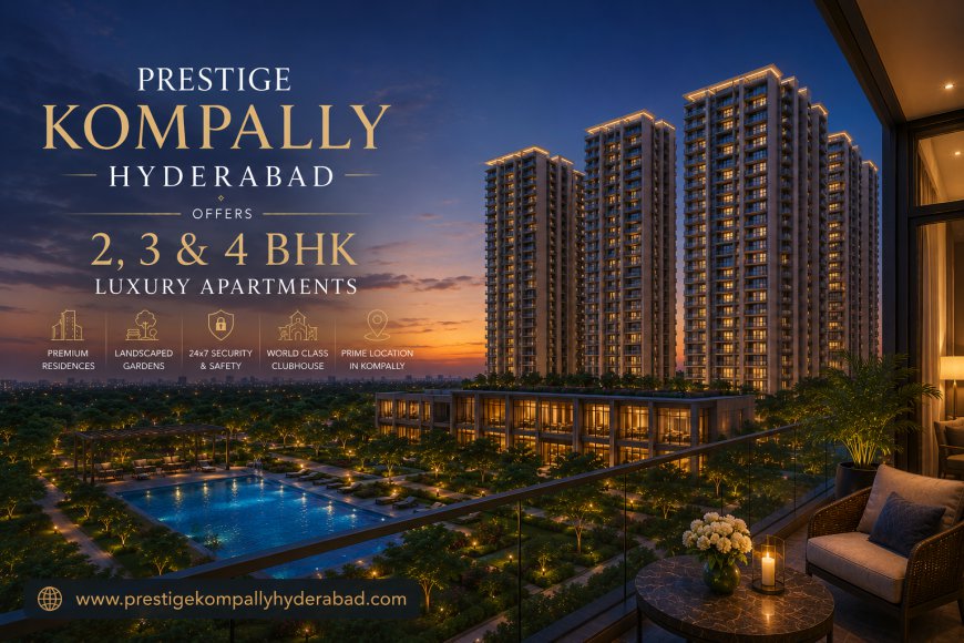 Prestige Kompally Hyderabad – Premium 2, 3 & 4 BHK Luxury Apartments for a Sophisticated Lifestyle
