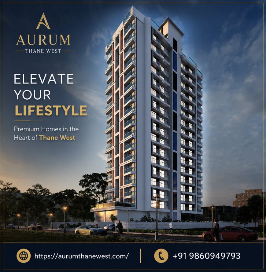 Aurum Thane West - Lavish 2 & 3 BHK Homes For Iconic Living