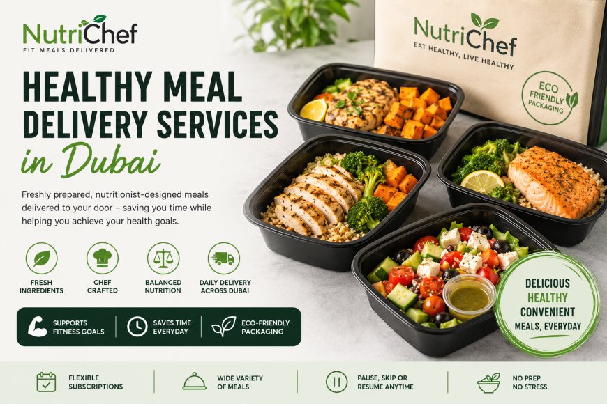 Healthy Meal Delivery Services in Dubai: Eat Better, Live Better Every Day