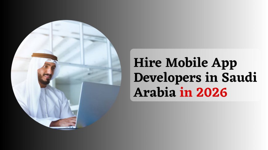Top 10 Mobile App Developers in Saudi Arabia for Custom iOS, Android & AI Apps (2026 Expert Picks)