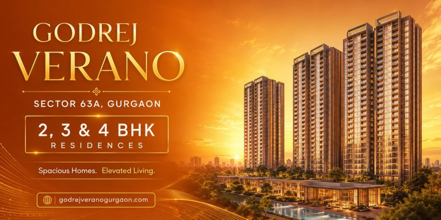 Godrej Verano 63A | Your Dream Home in the Heart of Gurgaon