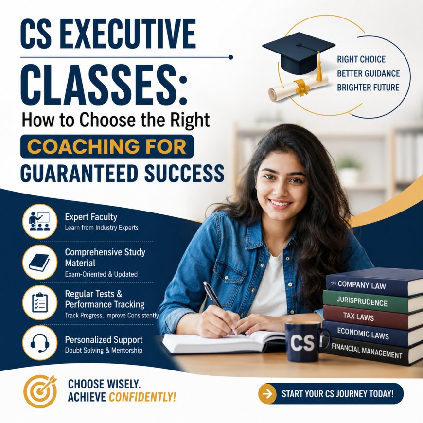CS Executive Classes: How to Choose the Right Coaching for Guaranteed Success