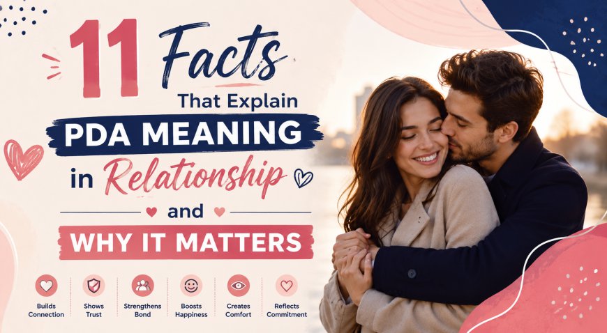 11 Facts That Explain PDA Meaning in Relationship and Why It Matters