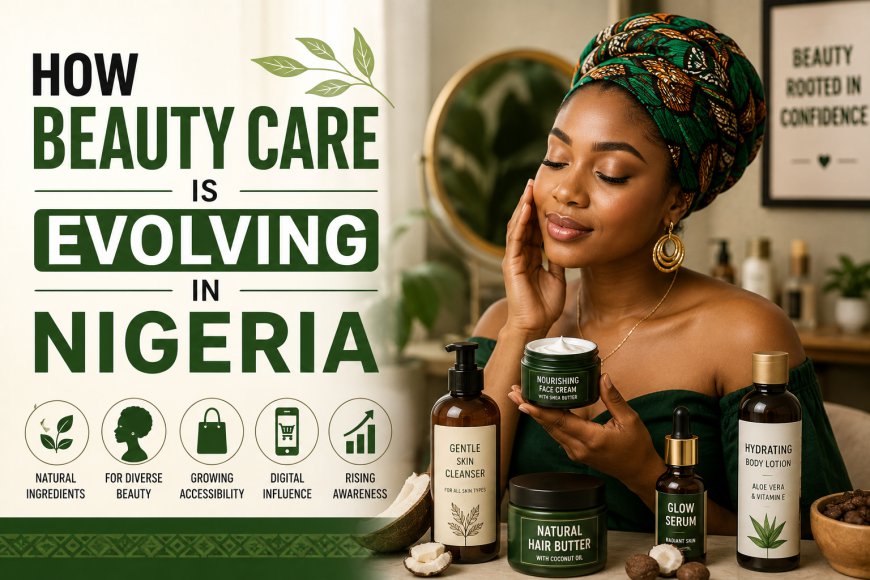 How Beauty Care Is Evolving in Nigeria