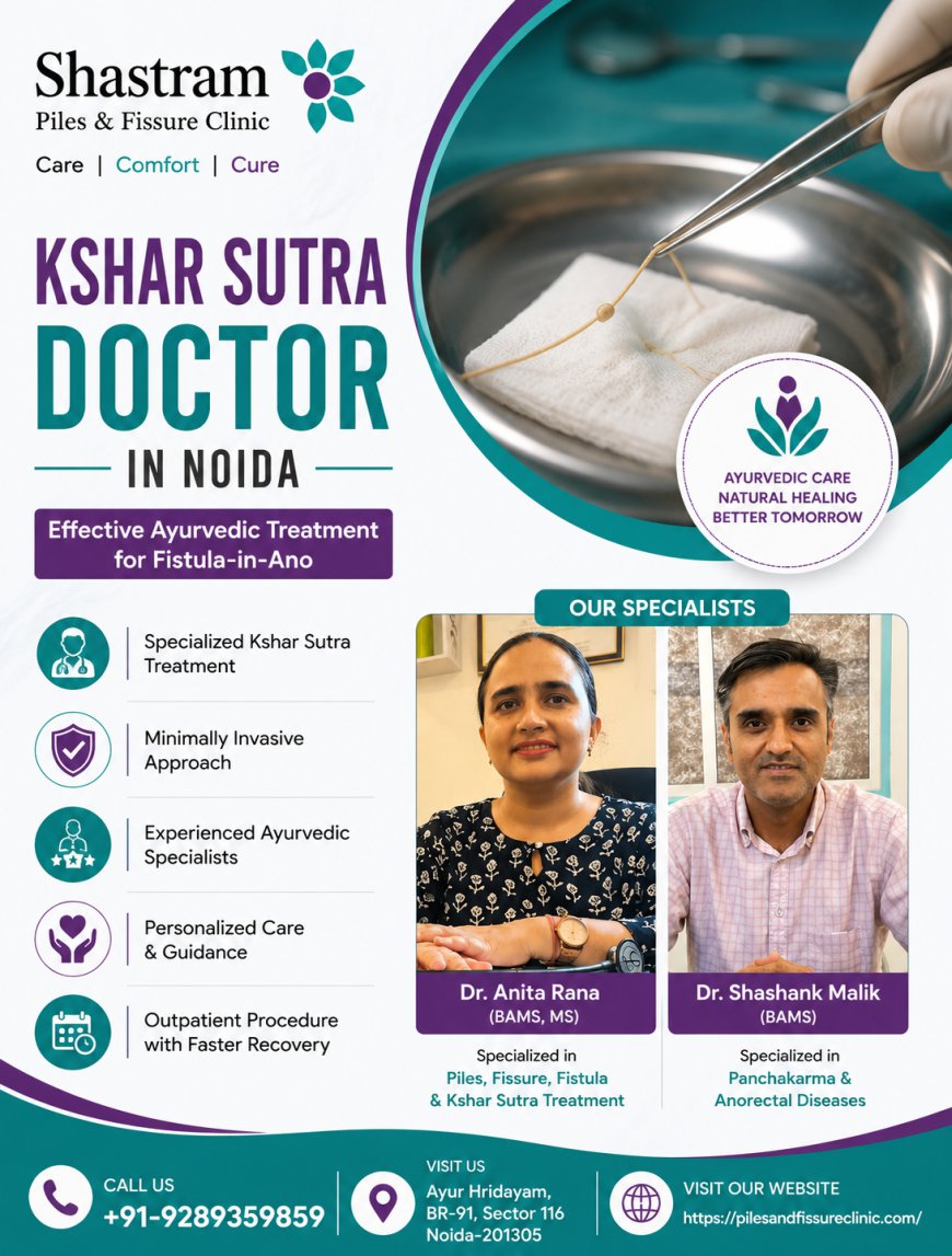 Kshar Sutra Doctor in Noida: Advanced Ayurvedic Treatment for Fistula and Piles