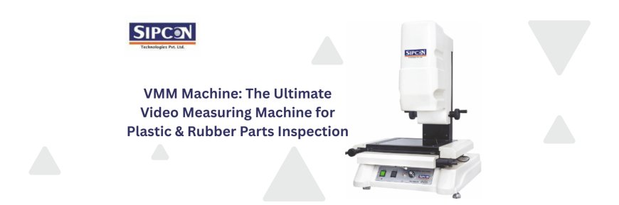VMM Machine Solutions for Accurate Plastic & Rubber Inspection