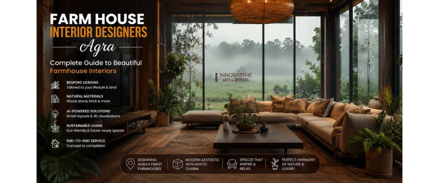 Farm House Interior Designers Agra: Complete Guide to Beautiful Farmhouse Interiors