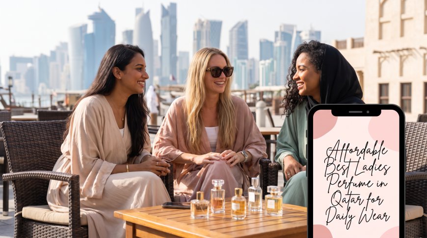 Affordable Best Ladies Perfume in Qatar for Daily Wear