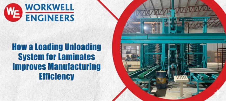 How a Loading Unloading System for Laminates Improves Manufacturing Efficiency