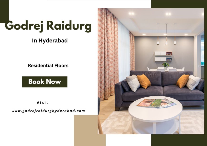 Godrej Raidurg Hyderabad – Luxury Residences Designed for an Exceptional Lifestyle