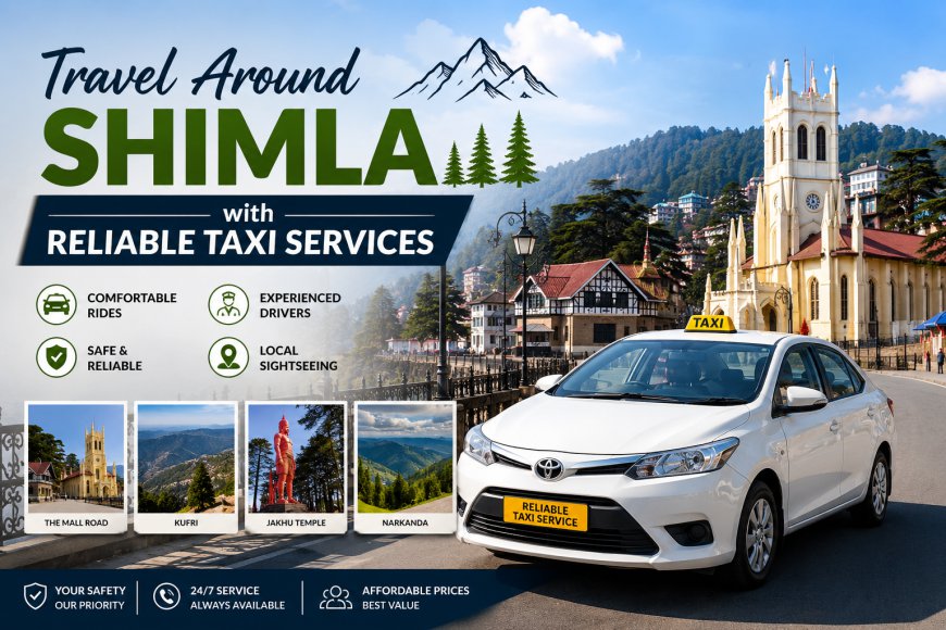 Travel Around Shimla with Reliable Taxi Services