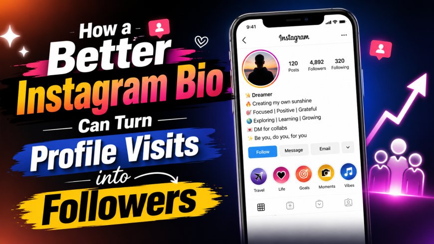 How a Better Instagram Bio Can Turn Profile Visits into Followers
