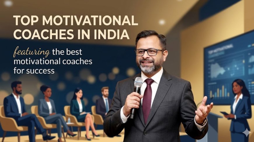 Top Motivational Coaches in India for Business Growth & Leadership (2026 Guide)