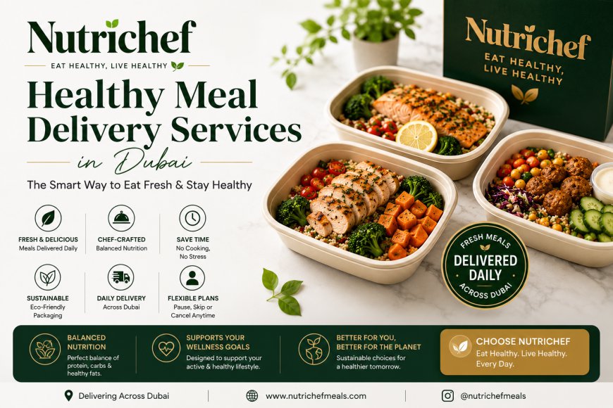 Healthy Meal Delivery Services in Dubai: Eat Better, Live Better Every Day