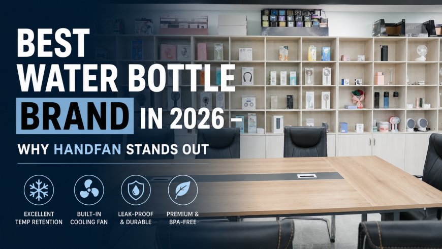 Best Water Bottle Brand in 2026 – Why HandFan Stands Out