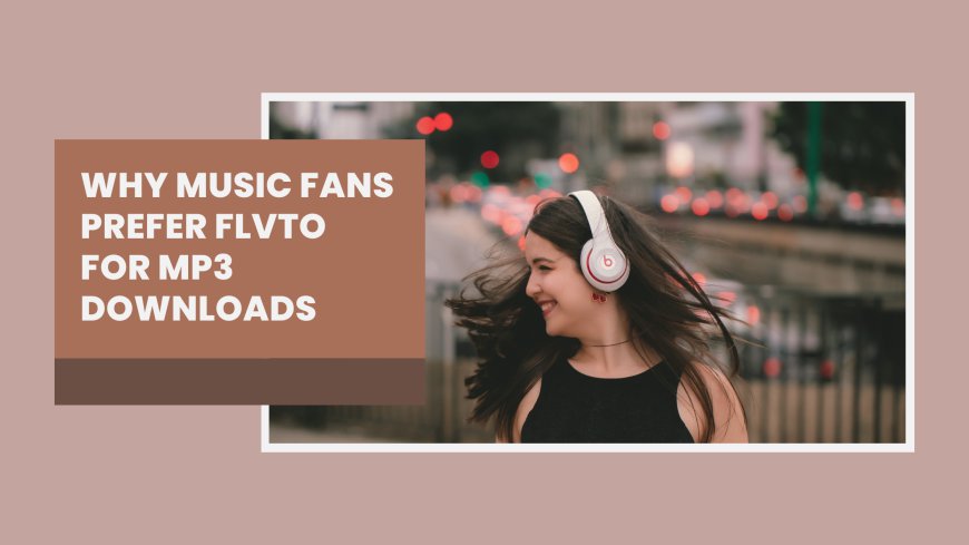 Why Music Fans Prefer Flvto for MP3 Downloads