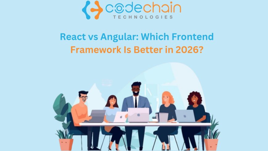 React vs Angular: Which Is Better for Web Development in 2026? | CodeChainTech