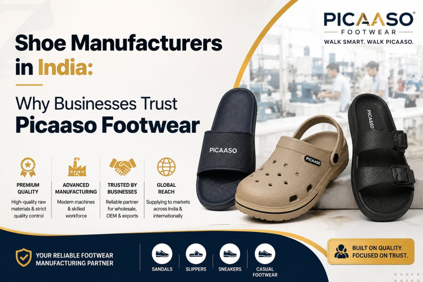 Shoe Manufacturers in India: Why Businesses Trust Picaaso Footwear
