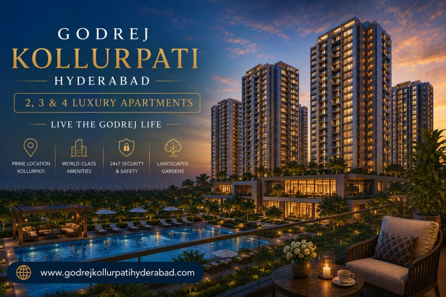 Godrej Kollurpati Hyderabad – Experience a Lifestyle Built Around Comfort and Connectivity