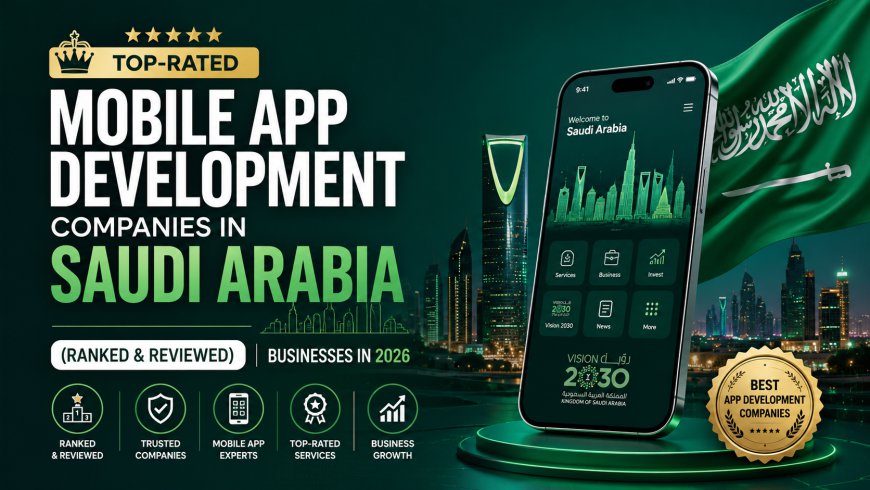 Top-Rated Mobile App Development Companies in Saudi Arabia (Ranked & Reviewed)