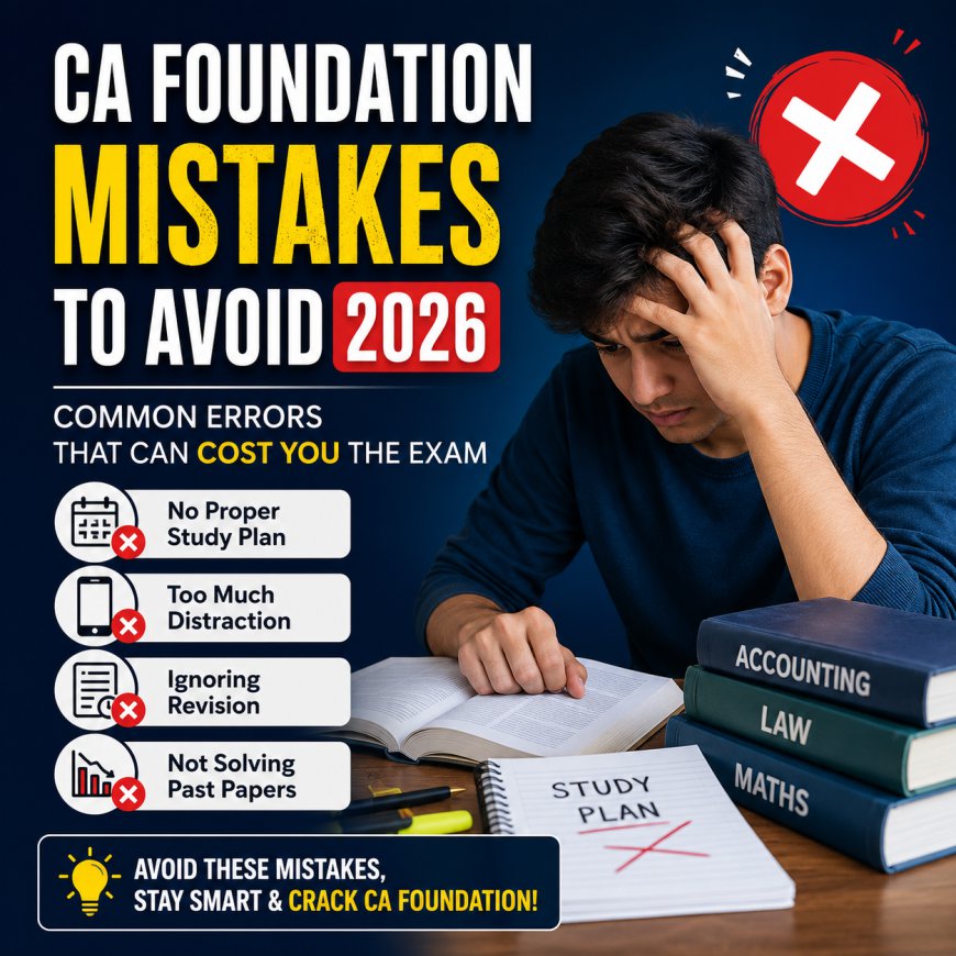 CA Foundation Mistakes to Avoid 2026: Common Errors That Can Cost You the Exam