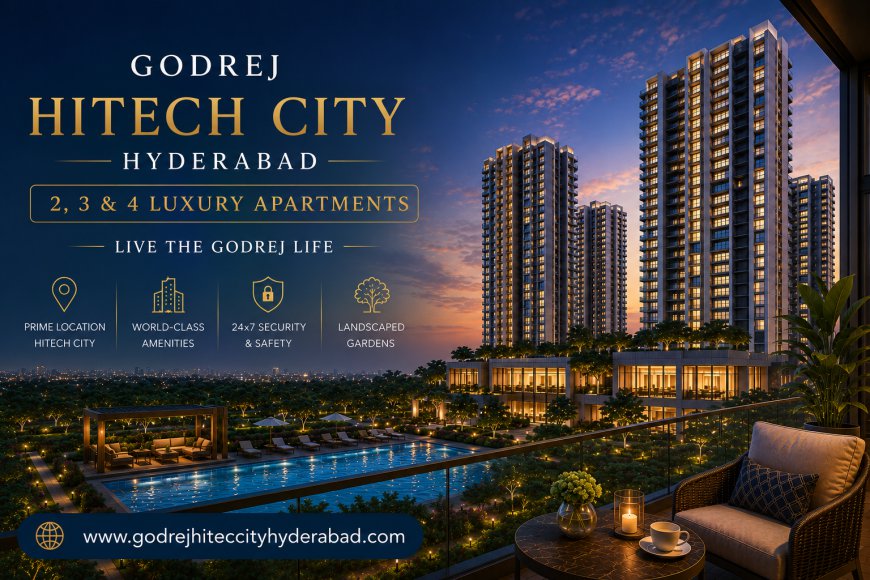 Godrej Hitech City Hyderabad – Experience Sophisticated Living in 2, 3 & 4 BHK Luxury Apartments