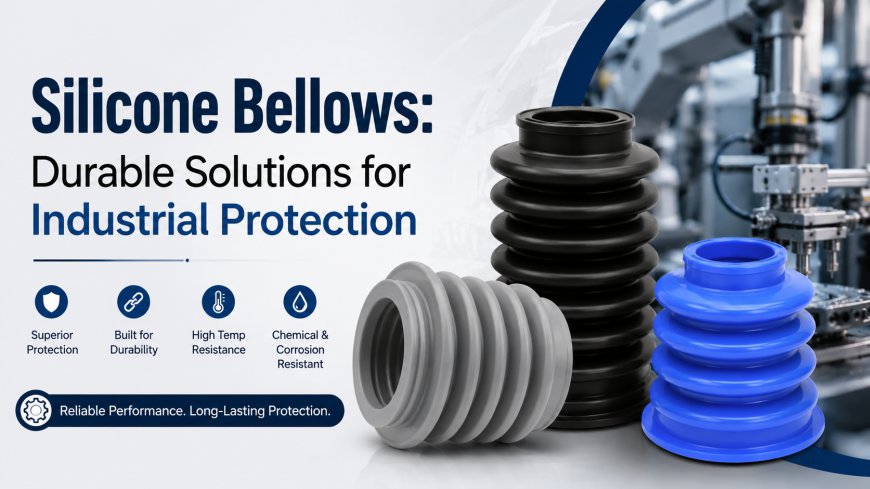 Silicone Bellows: Durable Solutions for Industrial Protection