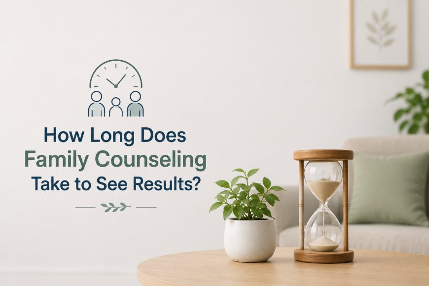 How Long Does Family Counseling Take to See Results?