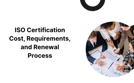 ISO Certification Cost, Requirements, and Renewal Process