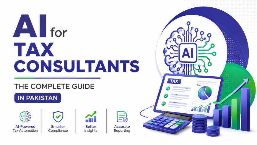 AI for Tax Consultants: The Complete Guide in Pakistan