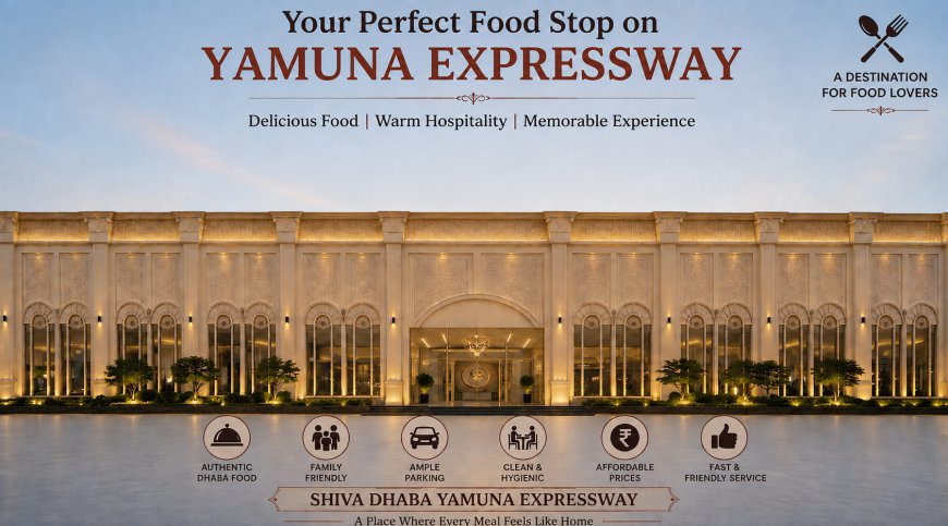 Why Is Shiva Dhaba on Yamuna Expressway So Popular Among Travelers?