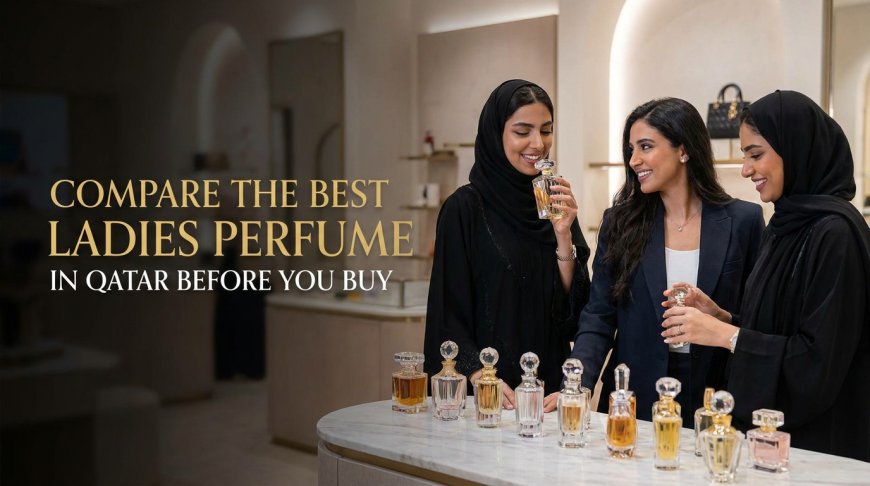 Best Ladies Perfume in Qatar for Long-Lasting Freshness