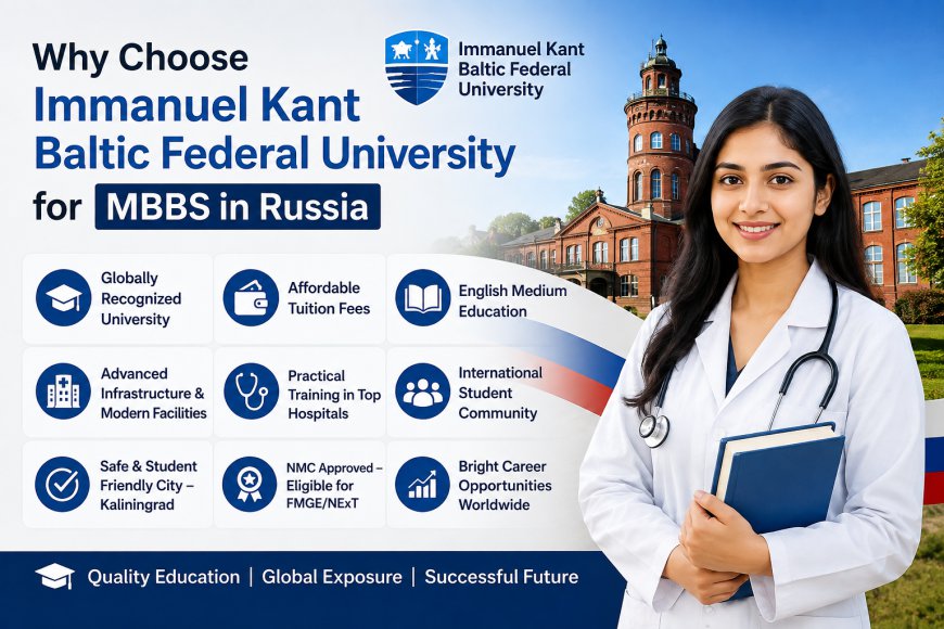 Why Choose Immanuel Kant Baltic Federal University for MBBS in Russia