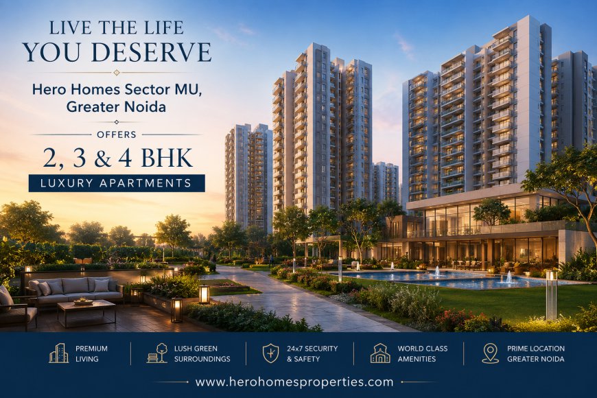 Hero Homes Sector MU Greater Noida – Luxury Residences Designed for Elevated Urban Living