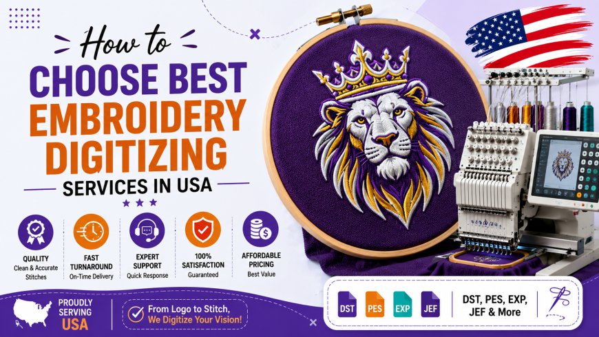 How to Choose Best Embroidery Digitizing Services in USA