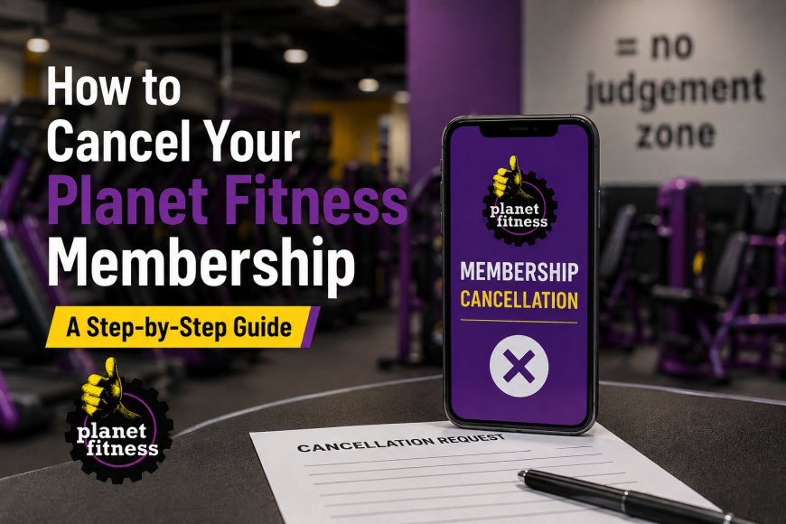 Trouble Ending Your Gym Contract? A Complete Guide to Canceling a Planet Fitness Membership Without Hassle