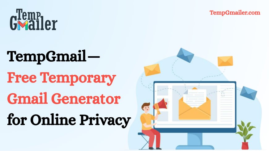 Temp Gmail: Secure Temporary Email for Private Online Access