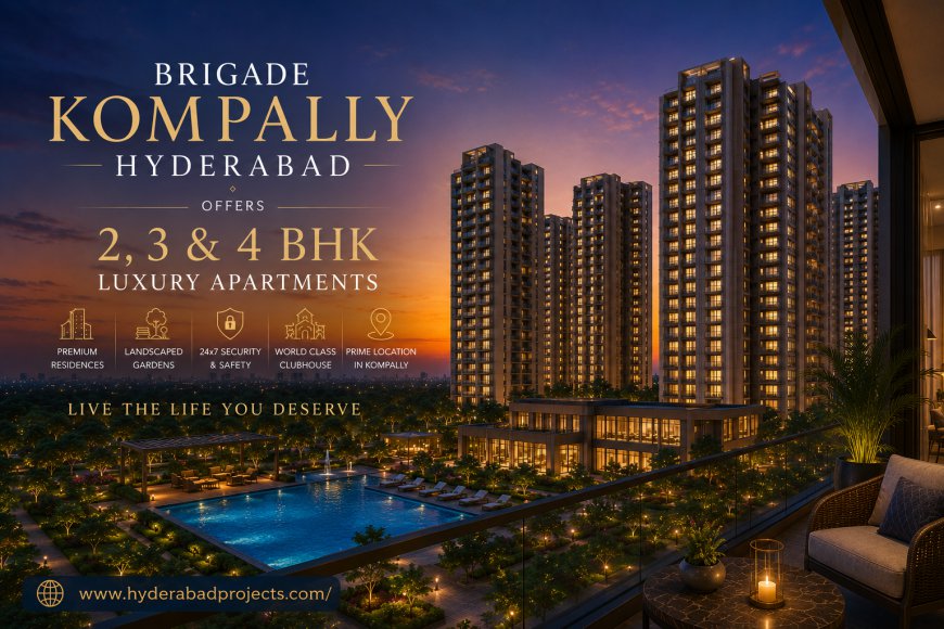 Brigade Kompally Hyderabad – A Refined Address for Ultra-Luxury Living
