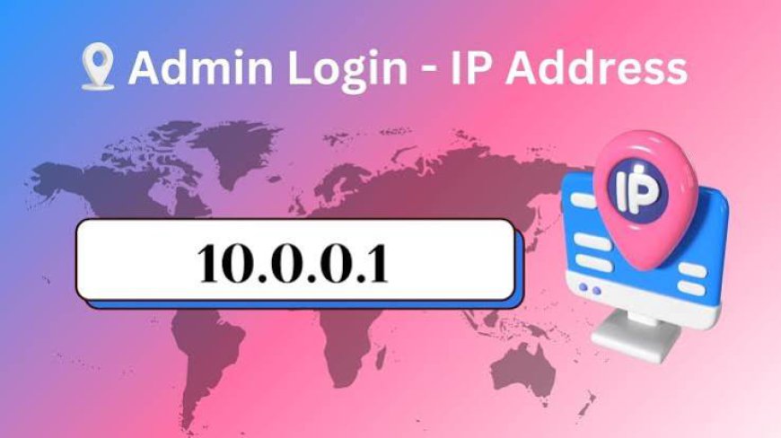 10.0.0.1 – Router Login, Admin Panel, and Configuration Guide