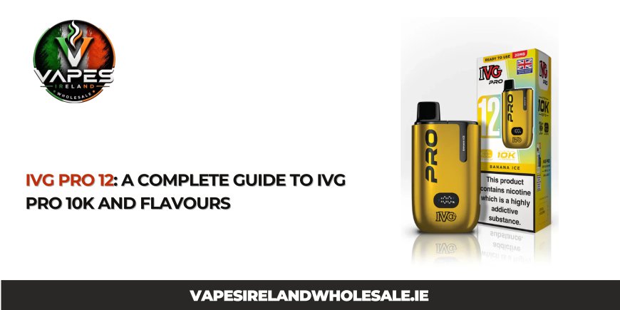 IVG Pro 12: A Complete Guide to IVG Pro 10K and Flavours