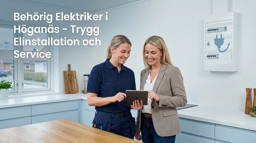 Behörig Elektriker i Höganäs – Trygg Elinstallation och Service