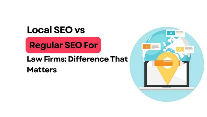 Local SEO vs Regular SEO for Law Firms: Key Differences