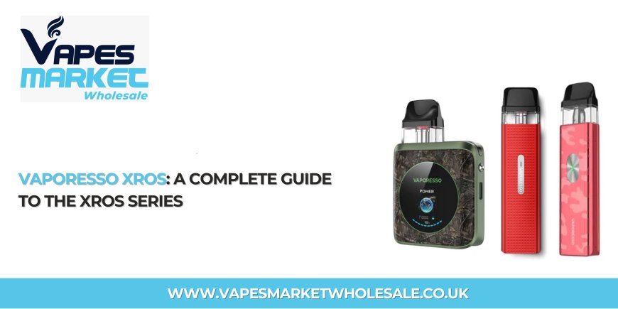 Vaporesso XROS: A Complete Guide to the XROS Series