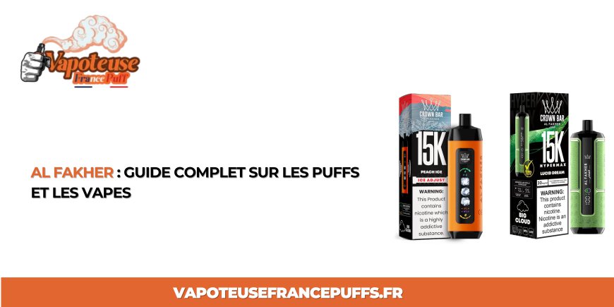 Al Fakher : Guide Complet sur les Puffs et les Vapes