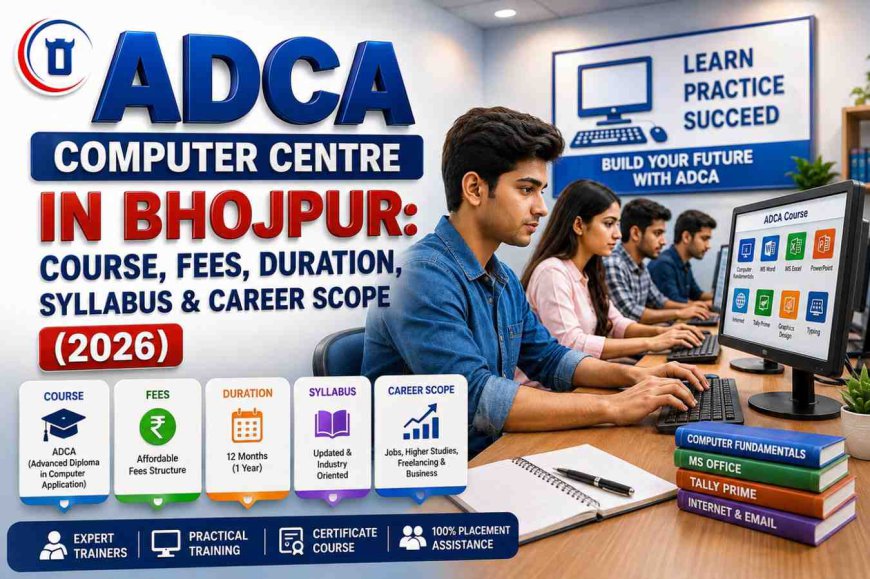 ADCA Computer Centre in Bhojpur: Course, Fees, Duration, Syllabus & Career Scope (2026)