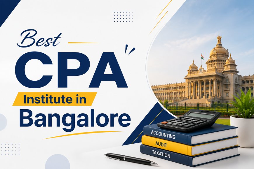 Best CPA Institute in Bangalore: Compare Coaching, Faculty, Fees & Support