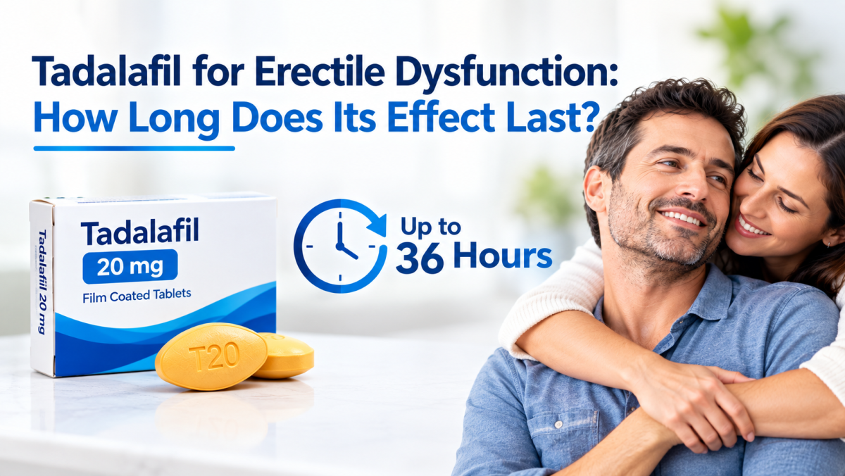 Tadalafil for Erectile Dysfunction: How Long Does Its Effect Last?