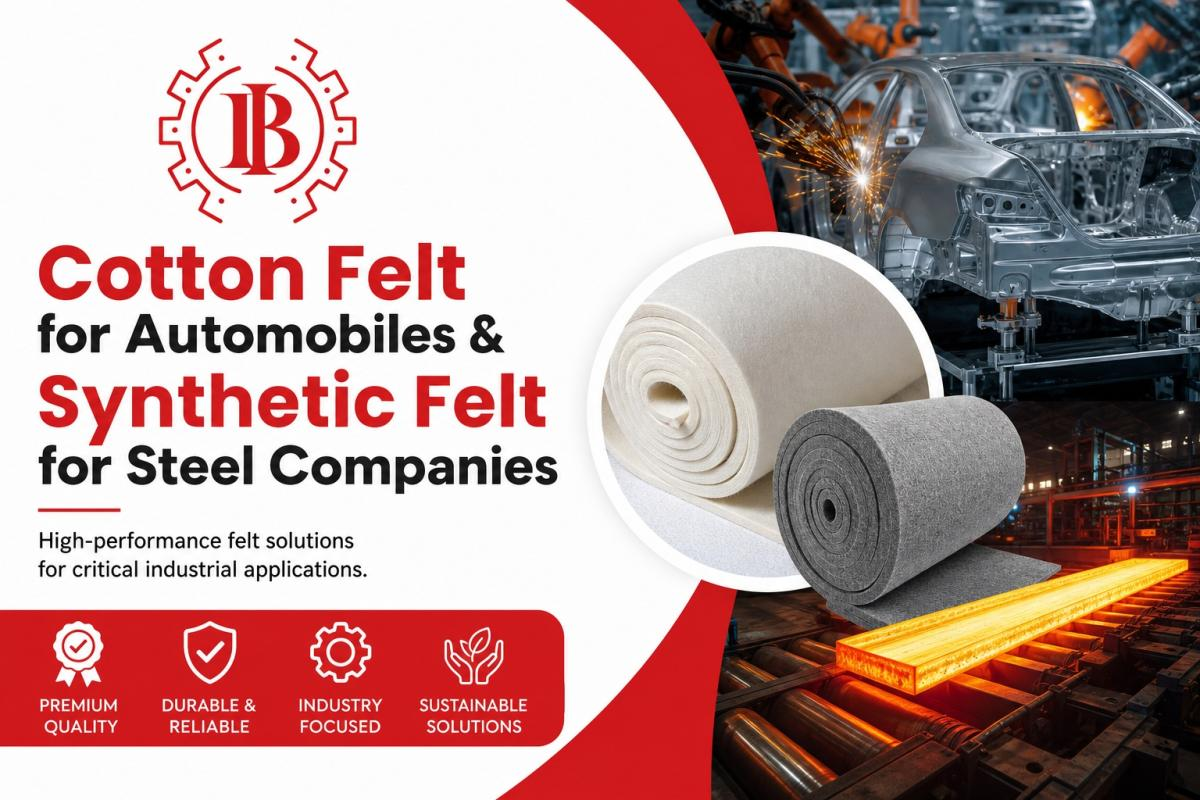 How Cotton Felt for Automobiles & Synthetic Felt for Steel Companies Deliver Specialized Performance